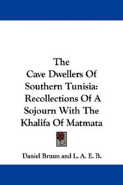 portada the cave dwellers of southern tunisia: recollections of a sojourn with the khalifa of matmata (in English)