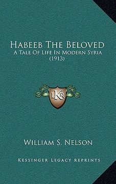 portada habeeb the beloved: a tale of life in modern syria (1913)