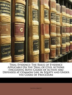 portada trial evidence: the rules of evidence applicable on the trial of civil actions (including both causes of action and defenses) at commo