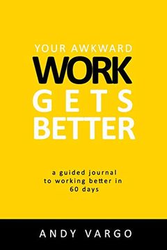 portada Your Awkward Work Gets Better: A Guided Journal to Working Better in 60 Days (en Inglés)