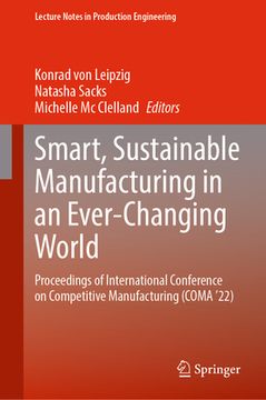 portada Smart, Sustainable Manufacturing in an Ever-Changing World: Proceedings of International Conference on Competitive Manufacturing (Coma '22) (in English)