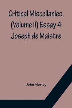 portada Critical Miscellanies, (Volume II) Essay 4: Joseph de Maistre (in English)