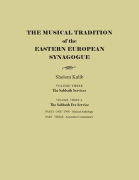 portada The Musical Tradition of the Eastern European Synagogue, Volume 3a: The Sabbath eve Service (Judaic Traditions in Literature, Music, and Art) 
