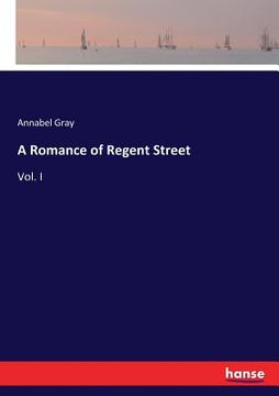 portada A Romance of Regent Street: Vol. I (en Inglés)