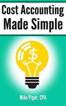 portada Cost Accounting Made Simple: Cost Accounting Explained in 100 Pages or Less (en Inglés)