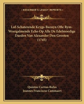 portada Lof-Schaterende Krygs-Bazuyn Ofte Rym-Weergalmende Echo Op Alle De Edelmoedige Daeden Van Alexander Den Grooten (1745)