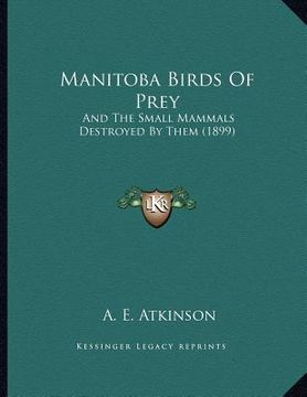 portada manitoba birds of prey: and the small mammals destroyed by them (1899) (en Inglés)