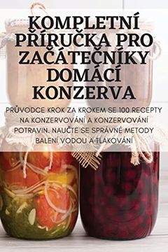 portada Kompletní Příručka pro Začátečníky Domácí Konzerva (en Czech)