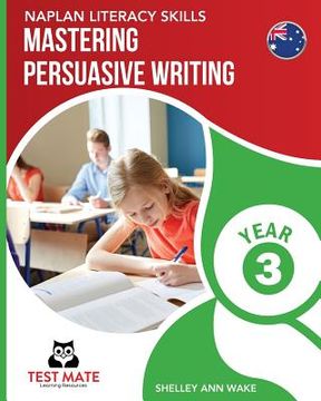 portada NAPLAN LITERACY SKILLS Mastering Persuasive Writing Year 3 (en Inglés)