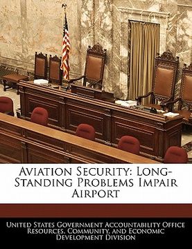 portada aviation security: long-standing problems impair airport