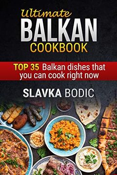 portada Ultimate Balkan Cookbook: Top 35 Balkan Dishes That you can Cook Right Now: 1 (Balkan Food) (en Inglés)