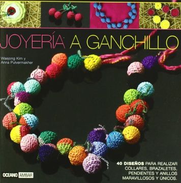 Libro Joyería a Ganchillo: 40 Diseños Para Realizar Collares, Pendientes y Anillos Maravillosos y Únicos (Ilustrados, Kim Waejong,Anna Pulvermakher, ISBN 9788475565088. en Buscalibre