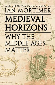 portada Medieval Horizons: Why the Middle Ages Matter (en Inglés)