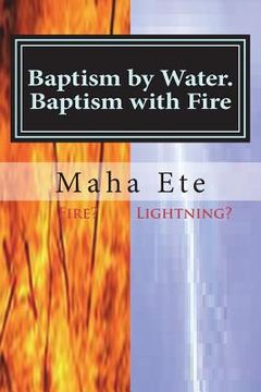 portada Baptism by Water. Baptism with Fire: Two Separate, And, Different Purifications (in English)