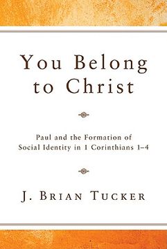 portada you belong to christ: paul and the formation of social identity in 1 corinthians 1-4 (en Inglés)