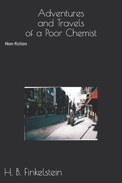 portada Adventures and Travels of a Poor Chemist: Non-fiction (en Inglés)