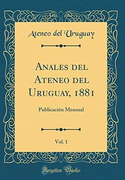 portada Anales del Ateneo del Uruguay, 1881, Vol. 18 Publicación Mensual (Classic Reprint)
