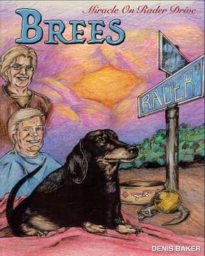 portada Brees - Miracle On Rader Drive: How A Loving Black And Tan Thoroughbred Dachshund Filly Named Brees Changed The Lives Of Her Mom And Dad (in English)