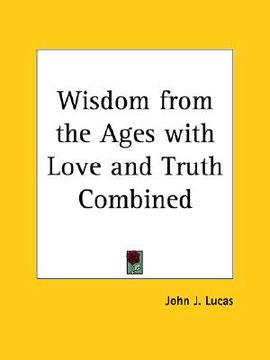 portada wisdom from the ages with love and truth combined (en Inglés)