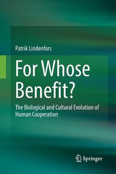 portada For Whose Benefit?: The Biological and Cultural Evolution of Human Cooperation (in English)