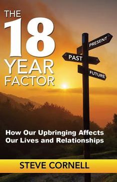 portada The 18-Year Factor: How our upbringing affects our lives and relationships (en Inglés)