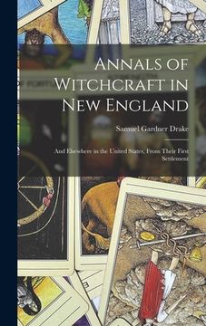 portada Annals of Witchcraft in New England: And Elsewhere in the United States, From Their First Settlement (en Inglés)