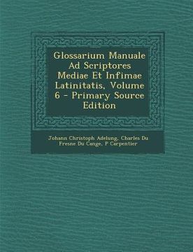 portada Glossarium Manuale Ad Scriptores Mediae Et Infimae Latinitatis, Volume 6 (in Latin)