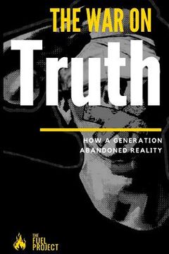 portada The War On Truth: How A Generation Abandoned Reality