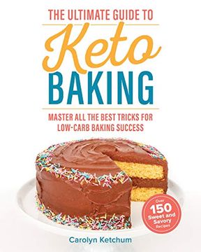 portada The Ultimate Guide to Keto Baking: Master all the Best Tricks for Low-Carb Baking Success (en Inglés)