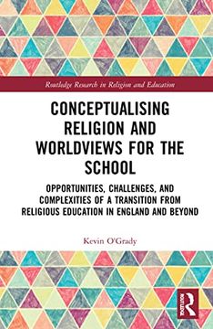portada Conceptualising Religion and Worldviews for the School: Opportunities, Challenges, and Complexities of a Transition From Religious Education in. Research in Religion and Education) (en Inglés)