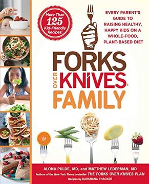 portada Forks Over Knives Family: Every Parent'S Guide to Raising Healthy, Happy Kids on a Whole-Food, Plant-Based Diet (in English)