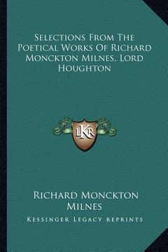 portada selections from the poetical works of richard monckton milnes, lord houghton (en Inglés)