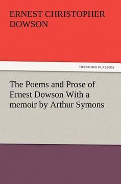 portada The Poems and Prose of Ernest Dowson With a Memoir by Arthur Symons