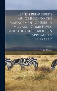 portada British Bee-keeper's Guide Book to the Management of Bees in Movable-comb Hives, and the Use of Modern Bee-appliances. Illustrated (in English)