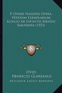 portada P. Ovidii Nasonis Opera, Veterum Exemplarium Auxilio Ab Infinitis Mendis Emendata (1553) (in Latin)