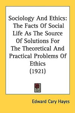 portada sociology and ethics: the facts of social life as the source of solutions for the theoretical and practical problems of ethics (1921) (en Inglés)