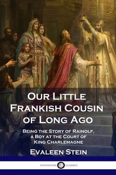 portada Our Little Frankish Cousin of Long Ago: Being the Story of Rainolf, a Boy at the Court of King Charlemagne