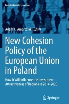 portada New Cohesion Policy of the European Union in Poland: How It Will Influence the Investment Attractiveness of Regions in 2014-2020 (Contributions to Economics)