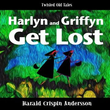 portada Harlyn and Griffyn Get Lost: A Twisted Old Tale (en Inglés)
