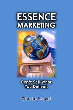 portada Essence Marketing: Don't Sell What You Deliver (en Inglés)