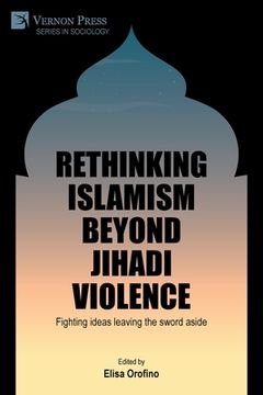 portada Rethinking Islamism beyond jihadi violence: Fighting ideas leaving the sword aside (in English)