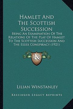 portada hamlet and the scottish succession: being an examination of the relations of the play of hamlet being an examination of the relations of the play of h (en Inglés)