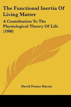 portada the functional inertia of living matter: a contribution to the physiological theory of life (1908)