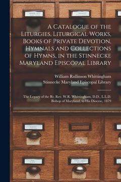 portada A Catalogue of the Liturgies, Liturgical Works, Books of Private Devotion, Hymnals and Collections of Hymns, in the Stinnecke Maryland Episcopal Libra