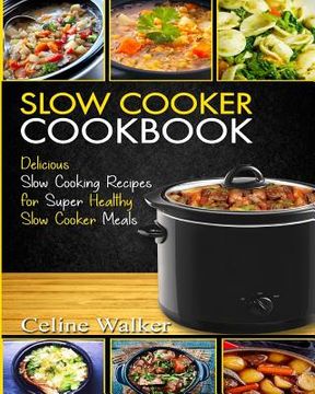 portada Slow Cooker Cookbook: Delicious Slow Cooking Recipes for Super Healthy Slow Cooker Meals (en Inglés)