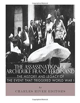 portada The Assassination of Archduke Franz Ferdinand: The History and Legacy of the Event That Triggered World War I (en Inglés)