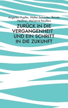 portada Zurück in die Vergangenheit: - und ein Schritt in die Zukunft (in German)