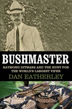 portada Bushmaster: Raymond Ditmars and the Hunt for the World's Largest Viper