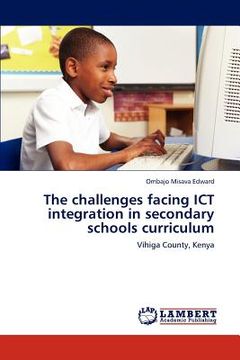 portada the challenges facing ict integration in secondary schools curriculum (en Inglés)