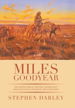 portada Miles Goodyear: The Adventures of the Only Connecticut Mountain Man in the Rocky Mountain West